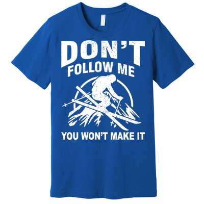 Don't Follow Me You Won't Make It Skiing Premium T-Shirt