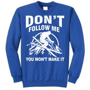 Don't Follow Me You Won't Make It Skiing Tall Sweatshirt