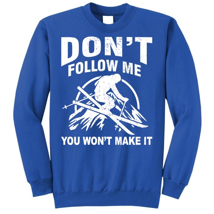 Don't Follow Me You Won't Make It Skiing Tall Sweatshirt