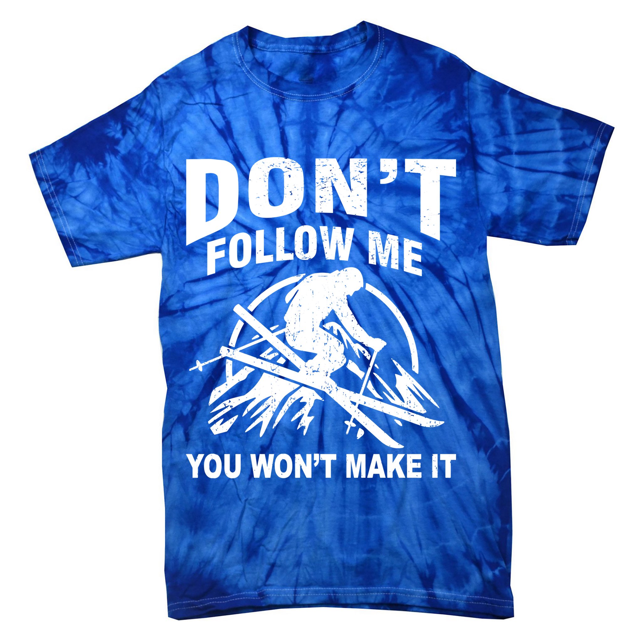 Don't Follow Me You Won't Make It Skiing Tie-Dye T-Shirt