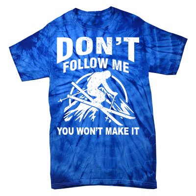 Don't Follow Me You Won't Make It Skiing Tie-Dye T-Shirt