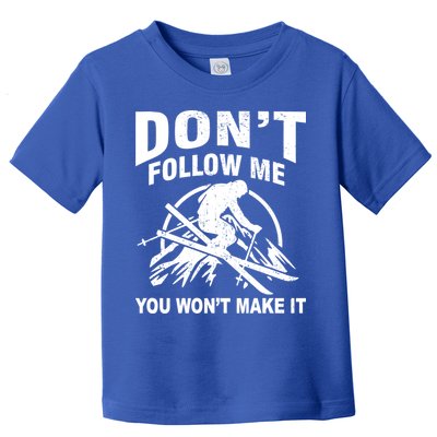 Don't Follow Me You Won't Make It Skiing Toddler T-Shirt