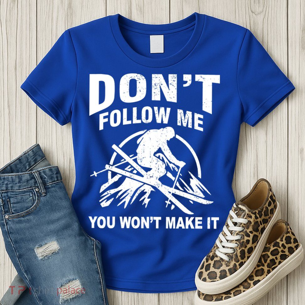 Don't Follow Me You Won't Make It Skiing Women's T-Shirt