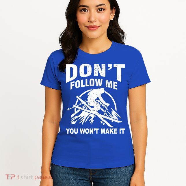 Don't Follow Me You Won't Make It Skiing Women's T-Shirt