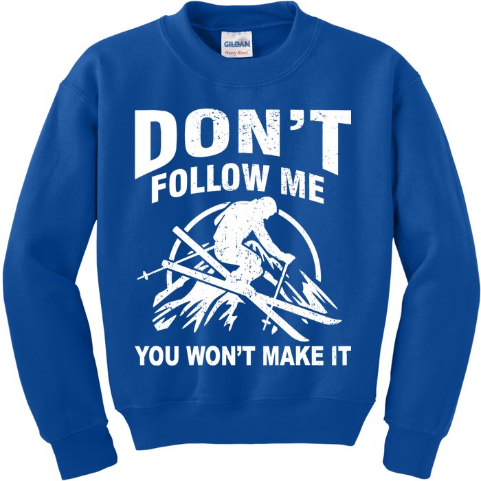 Don't Follow Me You Won't Make It Skiing Kids Sweatshirt