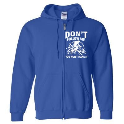 Don't Follow Me You Won't Make It Skiing Full Zip Hoodie