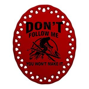 Don't Follow Me You Won't Make It Skiing Ceramic Oval Ornament