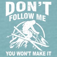 Don't Follow Me You Won't Make It Skiing Sueded Cloud Jersey T-Shirt