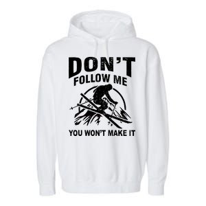 Don't Follow Me You Won't Make It Skiing Garment-Dyed Fleece Hoodie