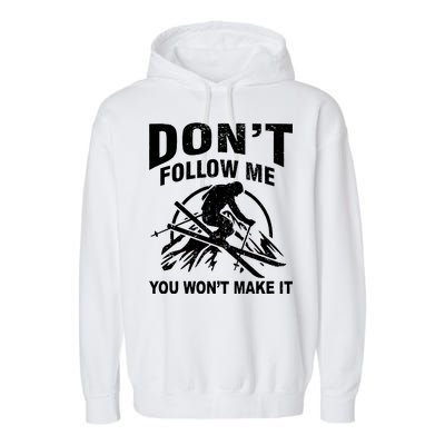 Don't Follow Me You Won't Make It Skiing Garment-Dyed Fleece Hoodie