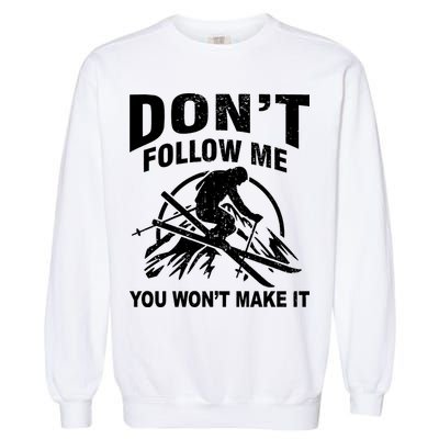 Don't Follow Me You Won't Make It Skiing Garment-Dyed Sweatshirt