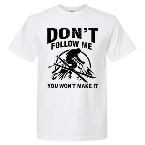 Don't Follow Me You Won't Make It Skiing Garment-Dyed Heavyweight T-Shirt