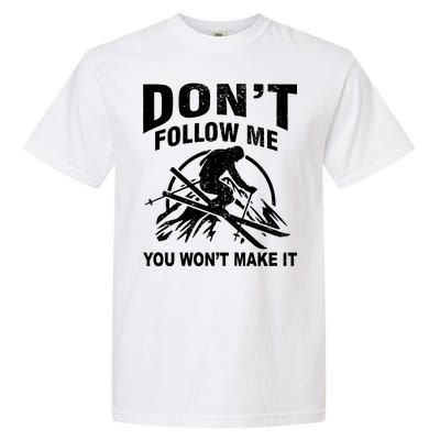 Don't Follow Me You Won't Make It Skiing Garment-Dyed Heavyweight T-Shirt