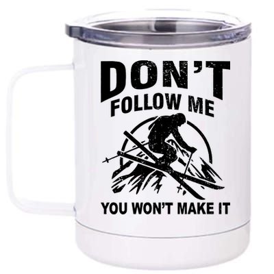 Don't Follow Me You Won't Make It Skiing 12 oz Stainless Steel Tumbler Cup