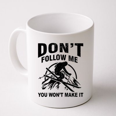 Don't Follow Me You Won't Make It Skiing Coffee Mug