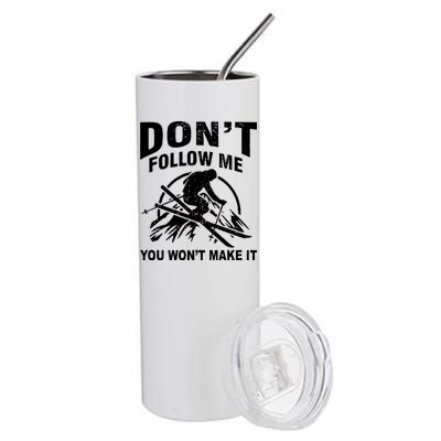 Don't Follow Me You Won't Make It Skiing Stainless Steel Tumbler