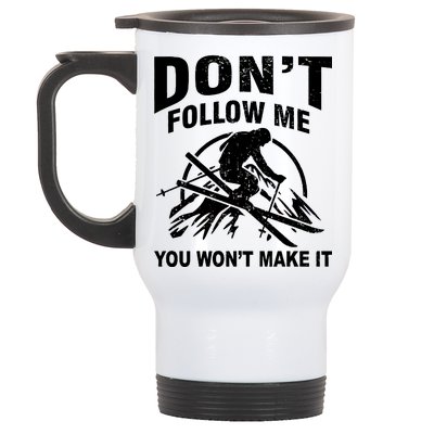 Don't Follow Me You Won't Make It Skiing Stainless Steel Travel Mug