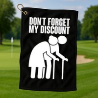 Don't Forget My Senior Citizen Discount Golf Towel