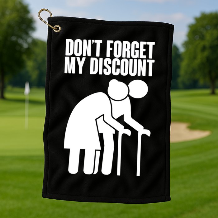 Don't Forget My Senior Citizen Discount Golf Towel