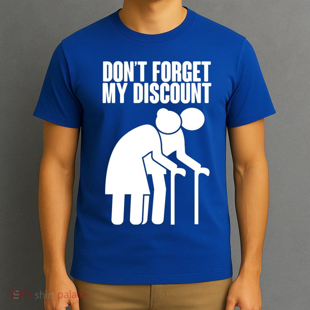Don't Forget My Senior Citizen Discount T-Shirt