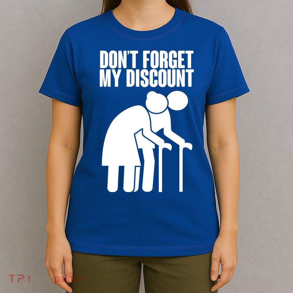 Don't Forget My Senior Citizen Discount T-Shirt