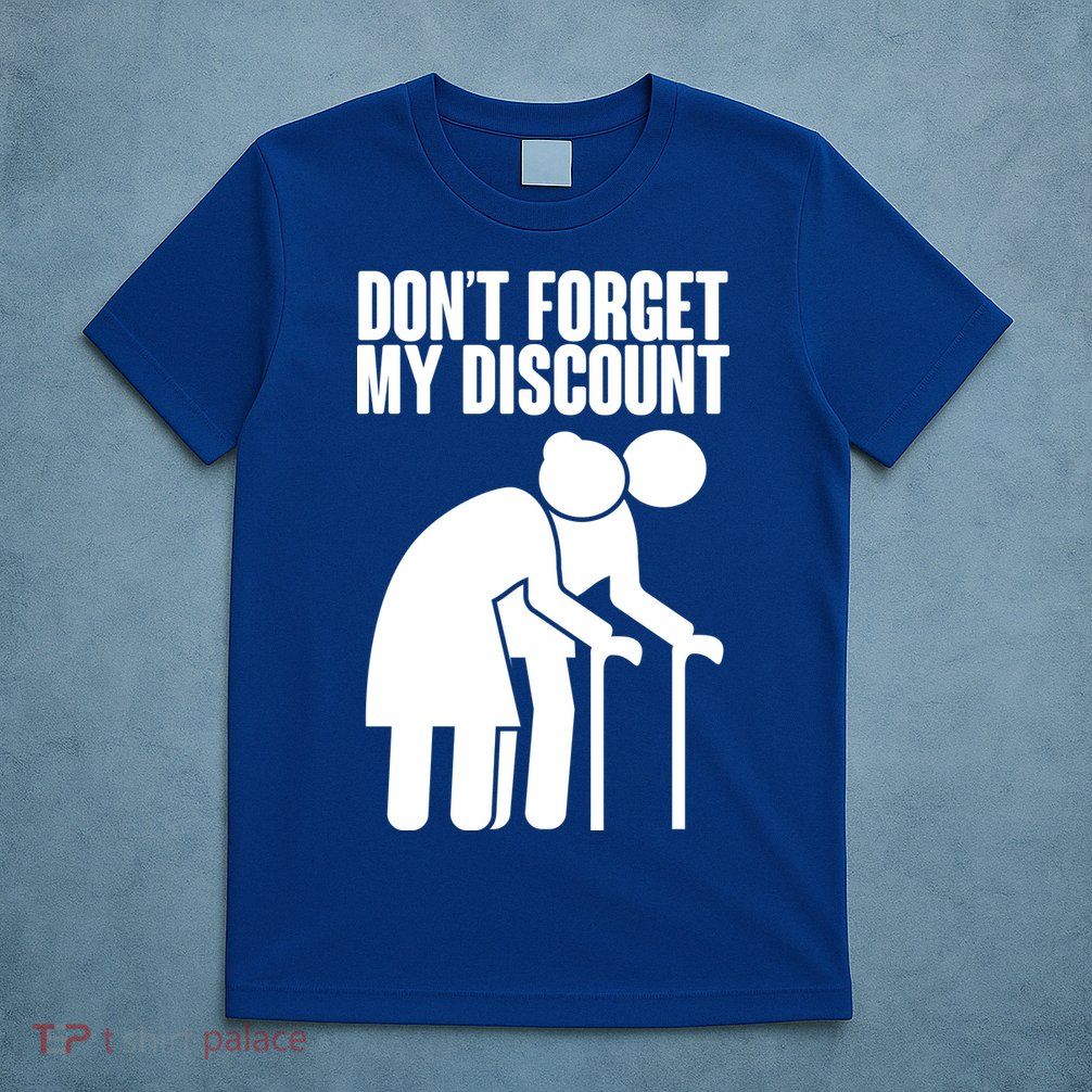 Don't Forget My Senior Citizen Discount T-Shirt