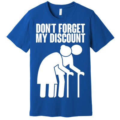 Don't Forget My Senior Citizen Discount Premium T-Shirt