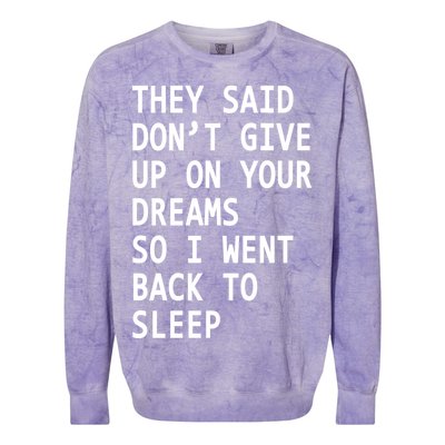 Don't Give Up On Your Dreams Back To Sleep Colorblast Crewneck Sweatshirt