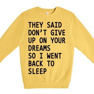 Don't Give Up On Your Dreams Back To Sleep Premium Crewneck Sweatshirt