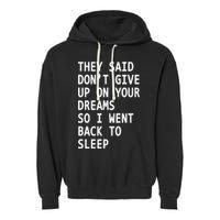 Don't Give Up On Your Dreams Back To Sleep Garment-Dyed Fleece Hoodie