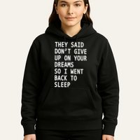 Don't Give Up On Your Dreams Back To Sleep Hoodie