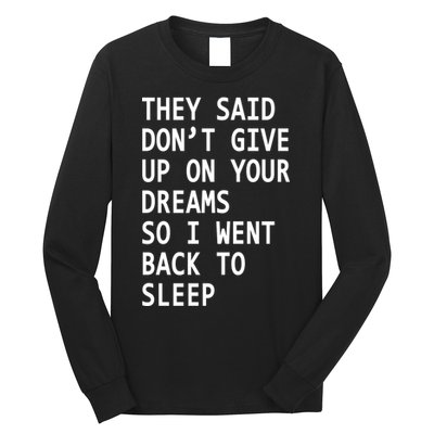 Don't Give Up On Your Dreams Back To Sleep Long Sleeve Shirt