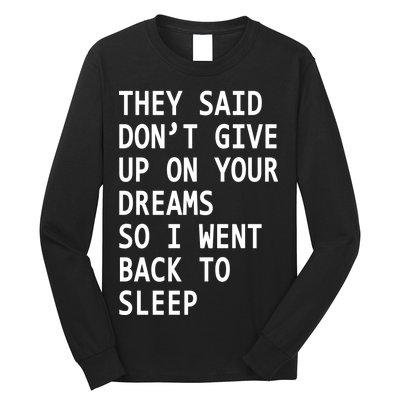 Don't Give Up On Your Dreams Back To Sleep Long Sleeve Shirt