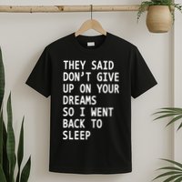 Don't Give Up On Your Dreams Back To Sleep T-Shirt