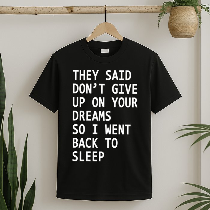 Don't Give Up On Your Dreams Back To Sleep T-Shirt