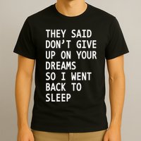 Don't Give Up On Your Dreams Back To Sleep T-Shirt