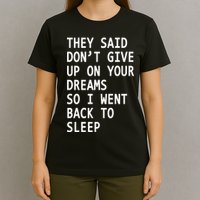 Don't Give Up On Your Dreams Back To Sleep T-Shirt