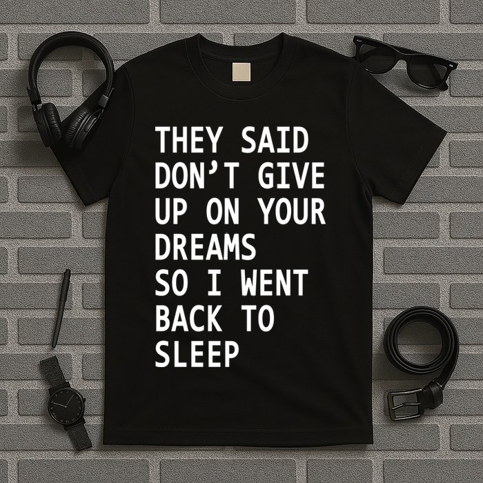 Don't Give Up On Your Dreams Back To Sleep T-Shirt
