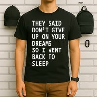 Don't Give Up On Your Dreams Back To Sleep T-Shirt
