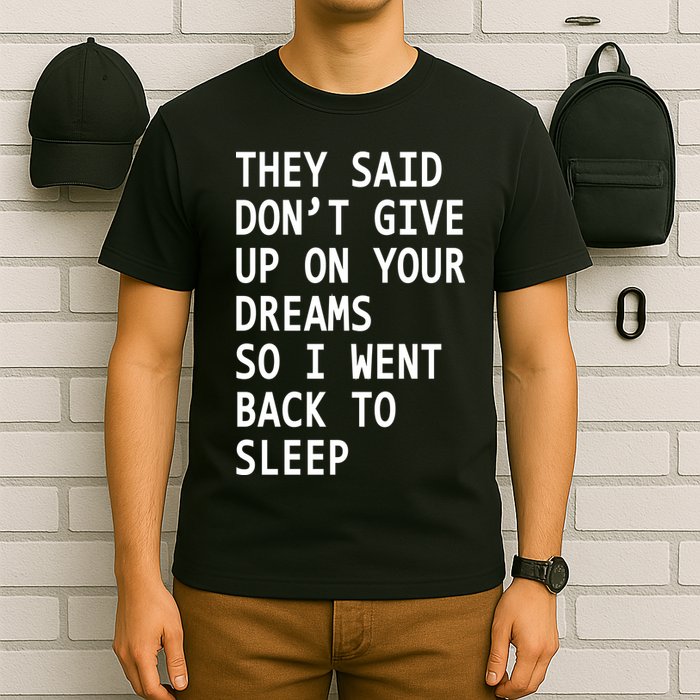 Don't Give Up On Your Dreams Back To Sleep T-Shirt