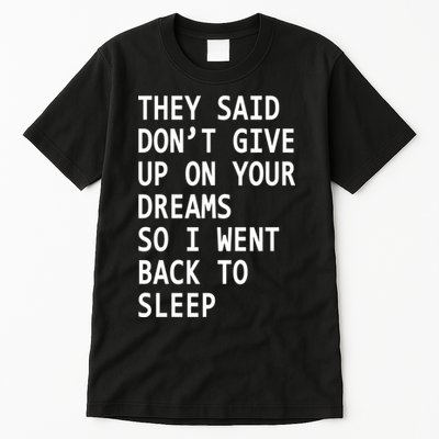 Don't Give Up On Your Dreams Back To Sleep Tall T-Shirt