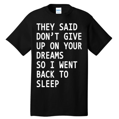 Don't Give Up On Your Dreams Back To Sleep Tall T-Shirt