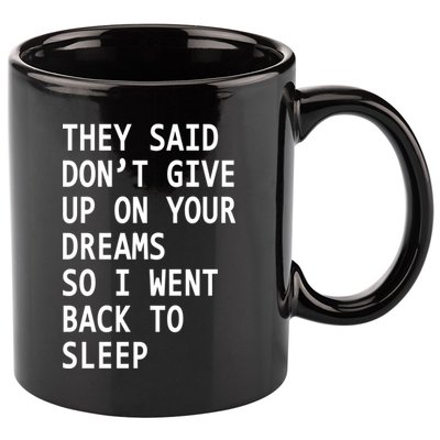 Don't Give Up On Your Dreams Back To Sleep 11oz C Handle Ceramic Mug