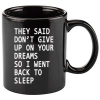 Don't Give Up On Your Dreams Back To Sleep 11oz C Handle Ceramic Mug