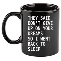 Don't Give Up On Your Dreams Back To Sleep 11oz C Handle Ceramic Mug