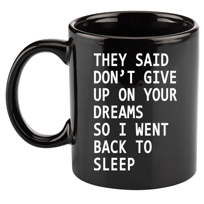 Don't Give Up On Your Dreams Back To Sleep 11oz C Handle Ceramic Mug