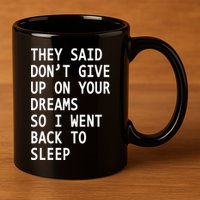 Don't Give Up On Your Dreams Back To Sleep 11oz C Handle Ceramic Mug