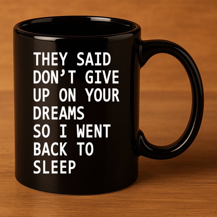 Don't Give Up On Your Dreams Back To Sleep 11oz C Handle Ceramic Mug