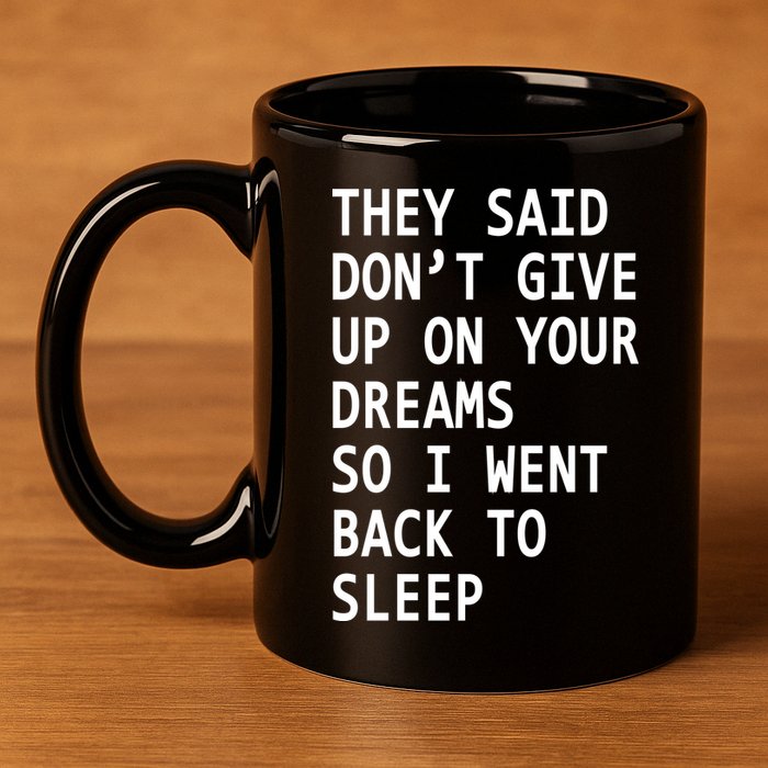 Don't Give Up On Your Dreams Back To Sleep 11oz C Handle Ceramic Mug
