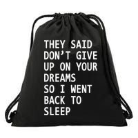 Don't Give Up On Your Dreams Back To Sleep Drawstring Bag